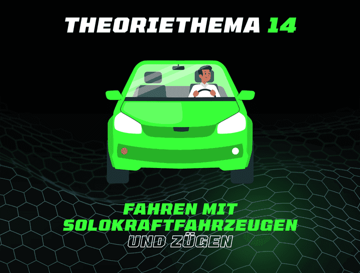 Theoriethema 14 Fahren mit Solokraftfahrzeugen und Zügen